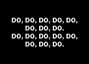 D0,D0,D0,DO,DO,
DO,DO,DO.

DO,DO,DO,DO,DO,
D0,DO,DO.