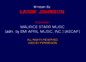 Written By

MAURICE STARR MUSIC

Eadm by EMI APRIL MUSIC. INCI IASCAPJ

ALL RIGHTS RESERVED
USED BY PERMISSION