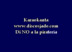 Karaokanta

um'wdiscosjadoxom
Di NO a la pirateria