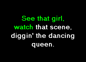 See that girl,
watch that scene,

diggin' the dancing
queen.