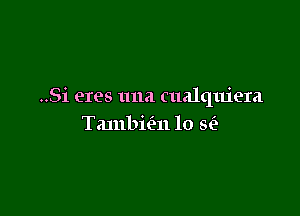 ..Si eres una cualquiera

Tambiml 10 5(2