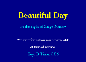 Beautiful Day

In the style of 2433)! Marley

Writer mfonnation wan umvmlablc

at umcof release

Key DTme 356 l