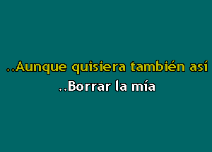 ..Aunque quisiera tambie'n asi

..Borrar la mia