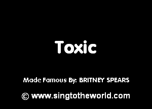 'il'mic

Made Famous Byz BRITNEY SPEARS

(z) www.singtotheworld.com