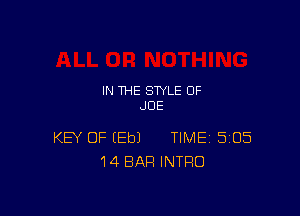 IN THE STYLE 0F
JOE

KEY OF EEbJ TIME SIDS
14 BAR INTRO