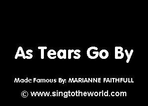 As Team's Go By

Made Famous By. MARIANNE FAITHFULL
(Q www.singtotheworld.com