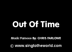 001? 01? Time

Made Famous Byz CHRIS FARLOWE

(Q www.singtotheworld.com