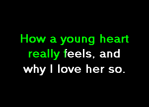 How a young heart

really feels, and
why I love her so.