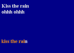 Kiss the rain
0111111 0111111

kiss the rain