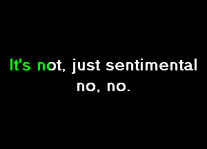 It's not, just sentimental

no. no.