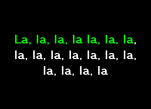 La, la, la. la la, la, la,

la, la. la. la, la, la, la,
la, la, la, la