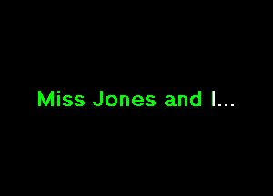 Miss Jones and l...