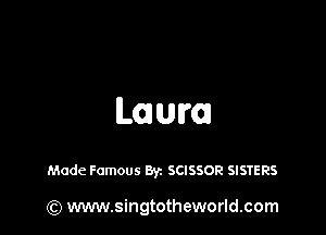 ILmum

Made Famous Byz SCISSOR SISTERS

(Q www.singtotheworld.com