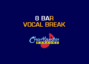 8 BAR
VOCAL BREAK

6th