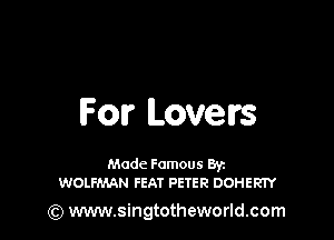For Lovelrs

Made Famous 85c
WOLFMAN FEAT PETER DOHERTY

) www.singtotheworld.com