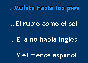 ..Mulata hasta los pies
..EI rubio como el sol

..Ella no habla inglzies

..Y a menos espariol