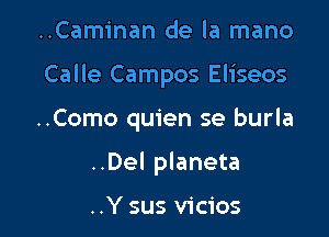 ..Caminan de la mano

Calle Campos Eliseos

..Como quien se burla

..Del planeta

..Y sus vicios