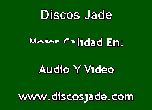 Discos Jade

Mejor Calidad Enz

Audio Y Video

www.discosjade.com
