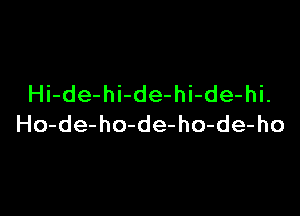 Hi-de-hi-de-hi-de-hi.

Ho-de-ho-de-ho-de-ho