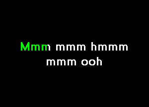 Mmm mmm hmmm

mmm ooh