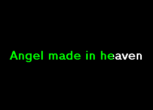 Angel made in heaven