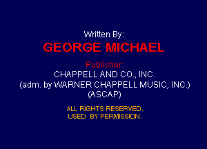 Written By

CHAPPELL AND CO , INC,

(adm by WARNER CHAPPELL MUSIC, INC)
(ASCAP)

ALL RIGHTS RESERVED
USED BY PERMISSION