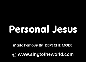 Persona Jesus

Made Famous Byz DEPECHE MODE

(Q www.singtotheworld.com
