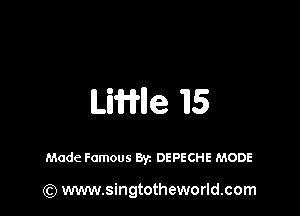 Linle 'IIS

Made Famous Byz DEPECHE MODE

(Q www.singtotheworld.com