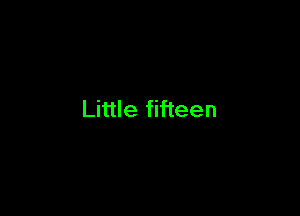 Little fifteen