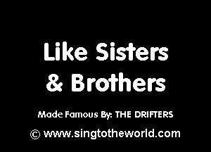 Mlke SMeIrs

83 Bromers

Made Famous Byz THE DRIFTERS

(Q www.singtotheworld.com