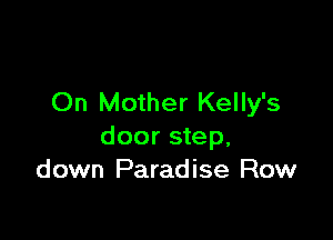 On Mother Kelly's

door step.
down Paradise Row