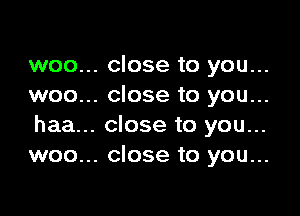 woo... close to you...
woo... close to you...

haa... close to you...
woo... close to you...