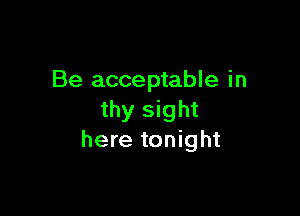 Be acceptable in

thy sight
here tonight