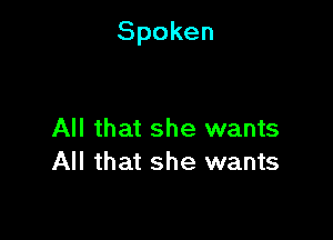 Spoken

All that she wants
All that she wants