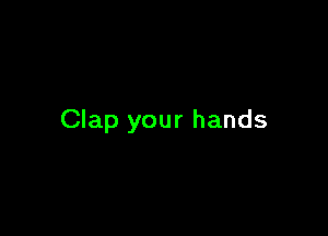 Clap your hands