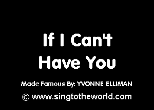 llif II Com?

Howe You

Made Famous Byz YVONNE ELLIMAN
(Q www.singtotheworld.com