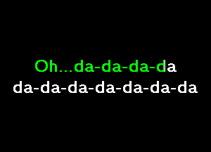 Oh...da-da-da-da

da-da-da-da-da-da-da