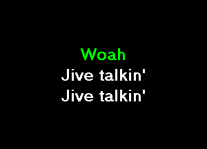 Woah

Jive talkin'
Jive talkin'