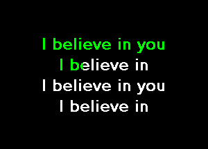 I believe in you
lbehevein

I believe in you
I believe in