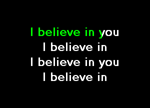 I believe in you
lbehevein

I believe in you
I believe in