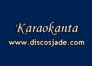 Karaokanta

www.discosjade.com
