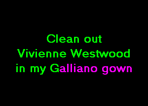 Clean out

Vivienne Westwood
in my Galliano gown