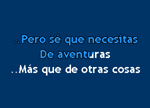 ..Pero 5 que necesitas

De aventuras
..Mas que de otras cosas