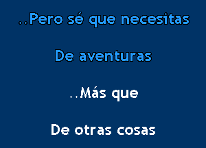 ..Pero se) que necesitas

De aventuras
..Mz3ns que

De otras cosas