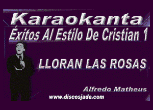 Karaokaznifaz

Elgtos Al Estilo De Cristian 1

V1. LLORAN ms ROSAS

K.

A (fredo Ma theus
www.dluujldl.com