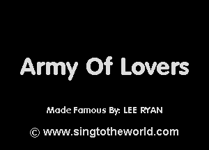 Army 01? Lovers

Made Famous By. LEE RYAN

(Q www.singtotheworld.com