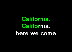 California,

California,
here we come