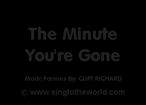 The Minuife

You're Gone

Made Famous Byz CLIFF RICHARD

(Q www.singtotheworld.com