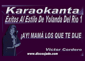  Karaokamifa
EMsAlfstiloDe Yolanda 11911110 1

g 1A Y! MAMA L05 QUE TE DIJE

59d
Vic tor C ordero
www.dlxcujuhxm