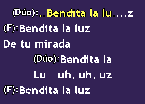 (Dl'IO)I..Bendita la lu....

(F)IBendita la luz
De tu mirada

(060)IBendita la
Lu...uh, uh, uz
(F)IBendita la luz